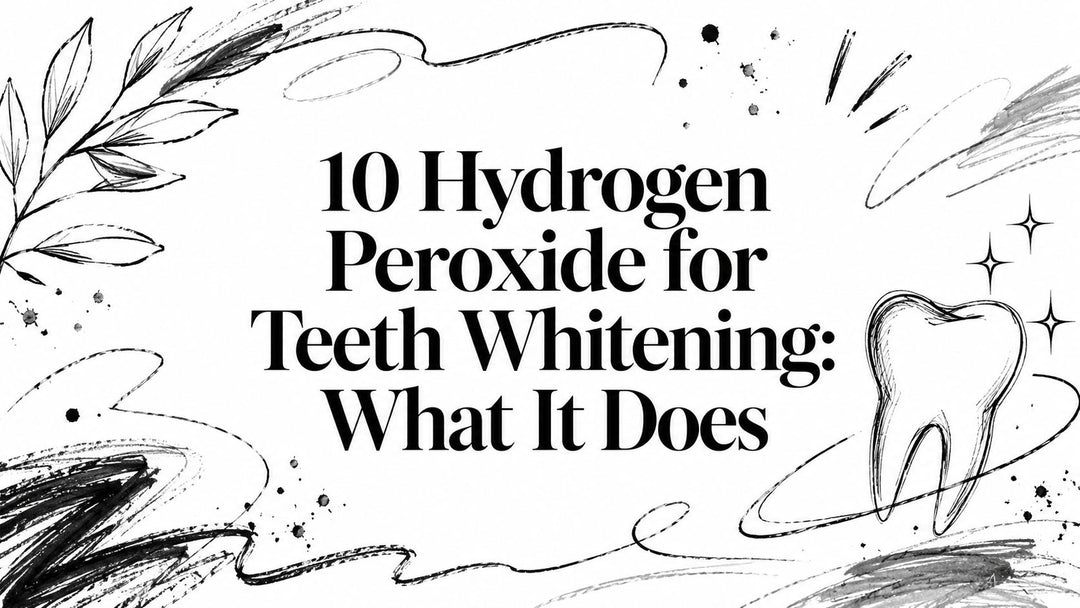 10 Hydrogen Peroxide for Teeth Whitening: What It Does