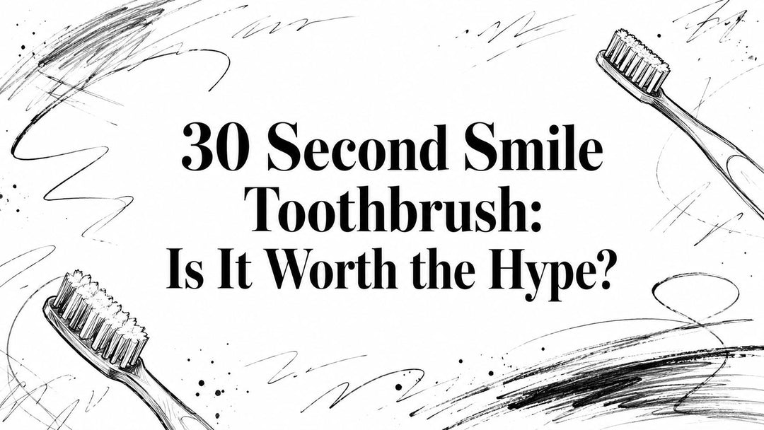 30 Second Smile Toothbrush: Is It Worth the Hype?