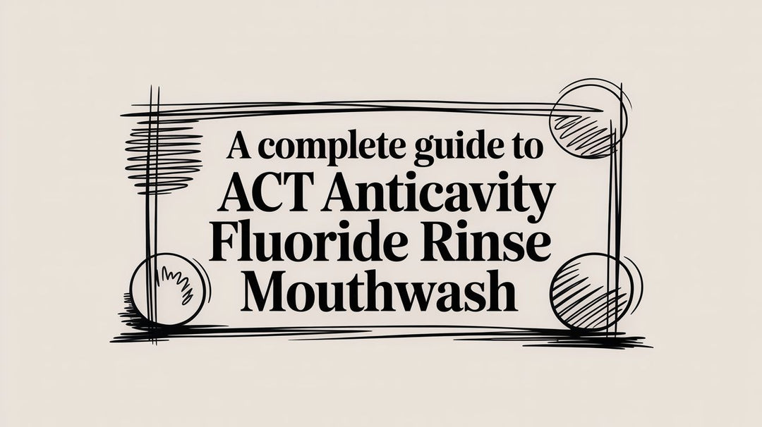 A Complete Guide to ACT Anticavity Fluoride Rinse Mouthwash