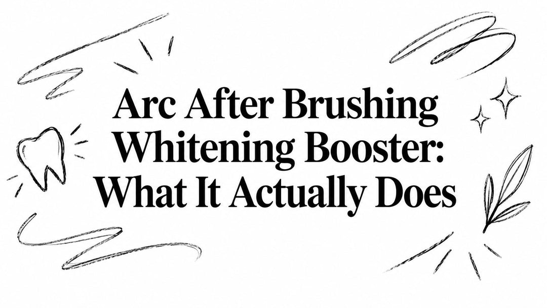 Arc After Brushing Whitening Booster: What It Actually Does