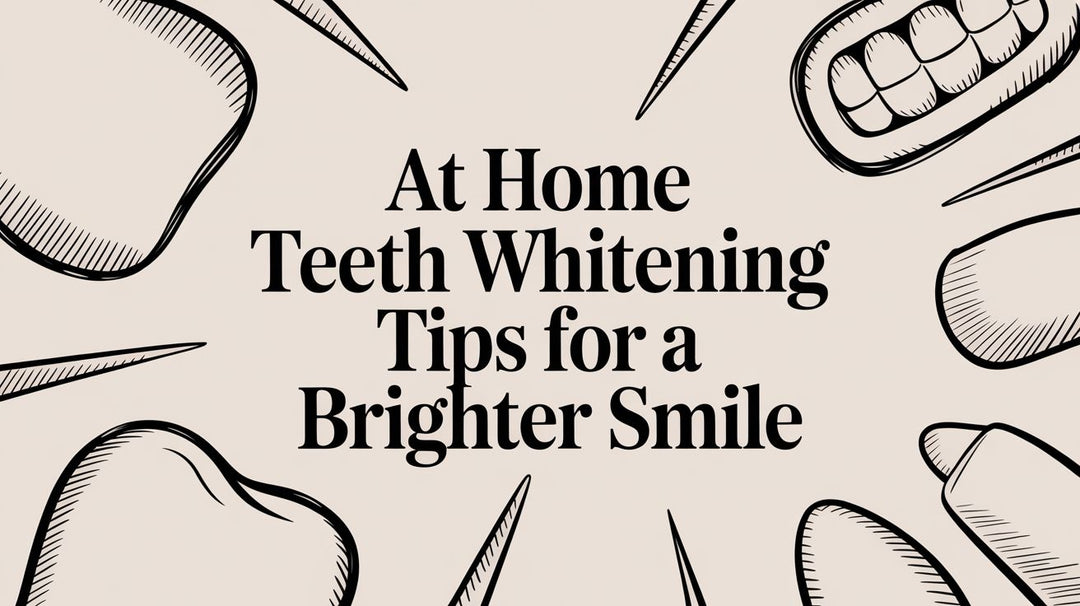 At Home Teeth Whitening Tips for a Brighter Smile
