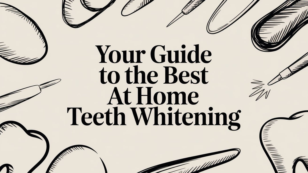 Your Guide to the Best At Home Teeth Whitening