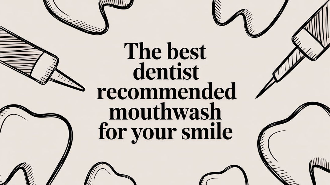 The Best Dentist Recommended Mouthwash for Your Smile