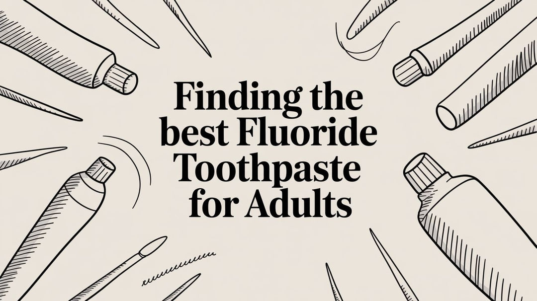 Finding the Best Fluoride Toothpaste for Adults