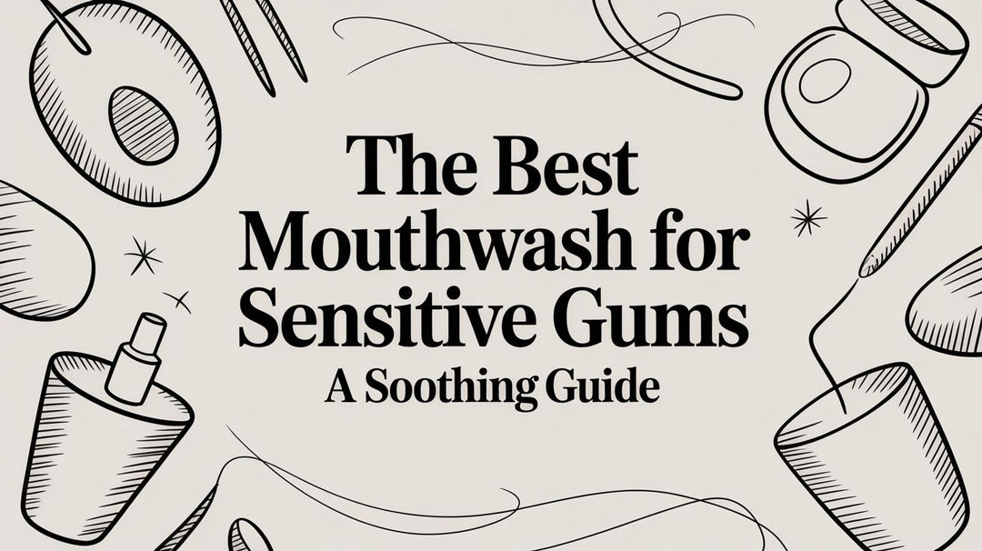 The Best Mouthwash for Sensitive Gums a Soothing Guide