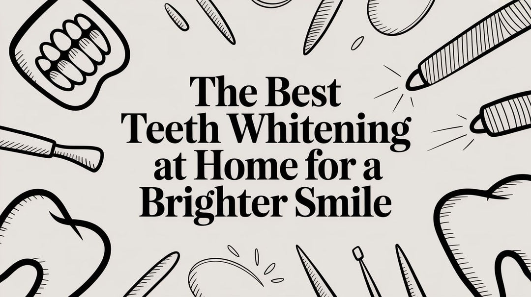 The Best Teeth Whitening at Home for a Brighter Smile