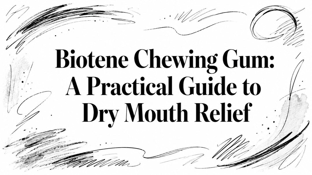 Biotene Chewing Gum: A Practical Guide to Dry Mouth Relief