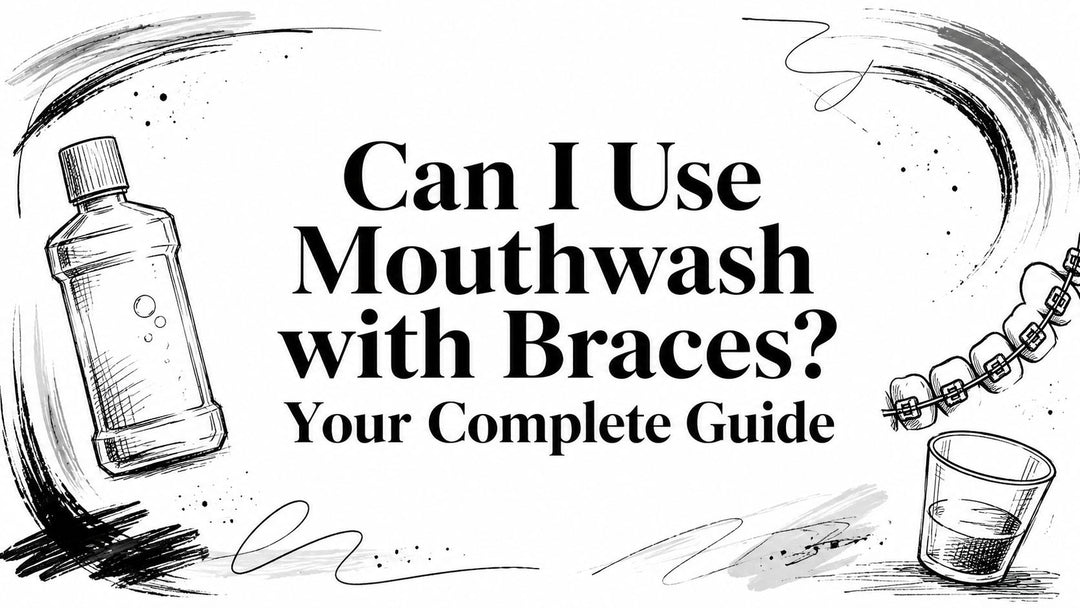 Can I Use Mouthwash with Braces? Your Complete Guide