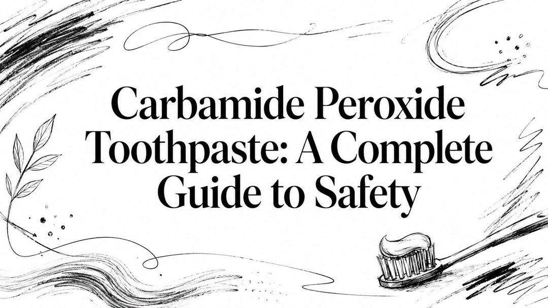 Carbamide Peroxide Toothpaste: A Complete Guide to Safety