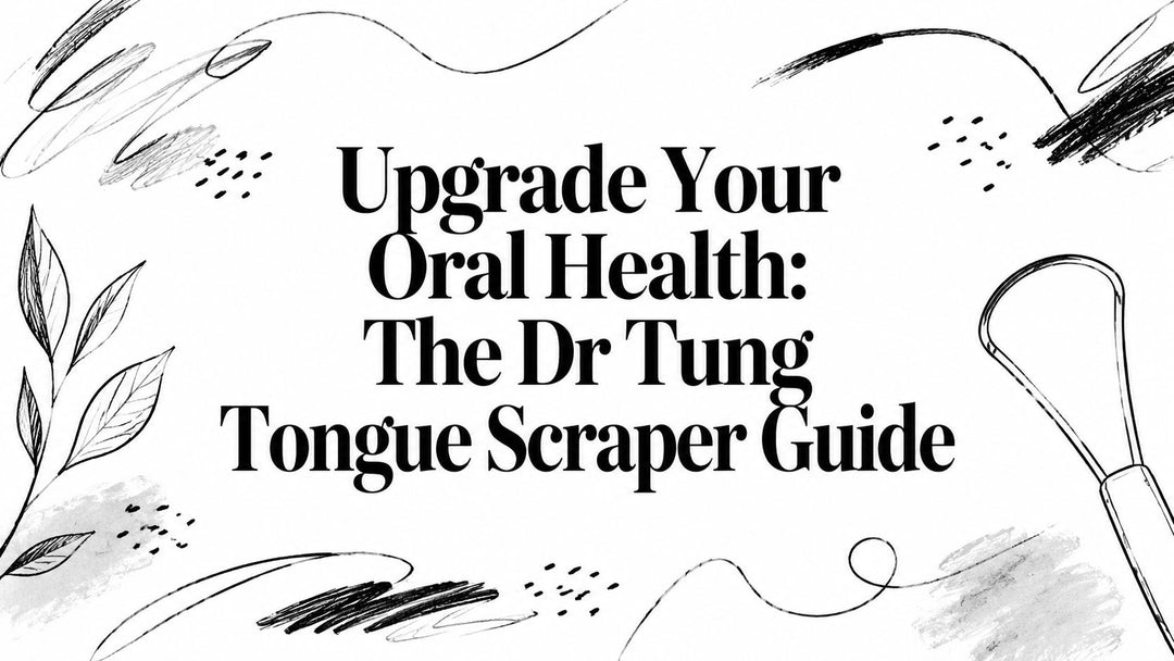Upgrade Your Oral Health: The Dr Tung Tongue Scraper Guide