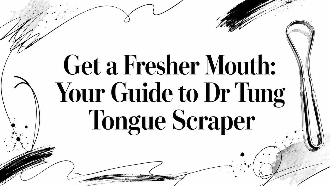 Get a Fresher Mouth: Your Guide to Dr Tung Tongue Scraper