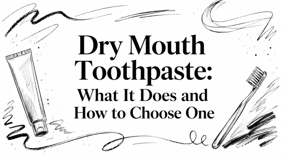 Dry Mouth Toothpaste: What It Does and How to Choose One