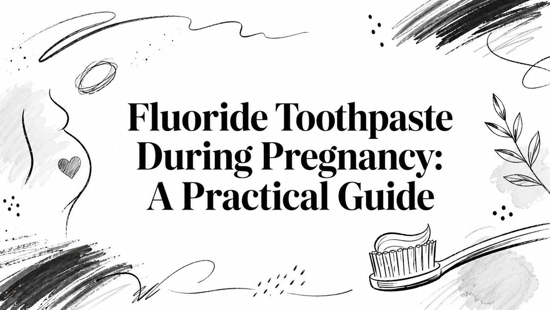 Fluoride Toothpaste During Pregnancy: A Practical Guide