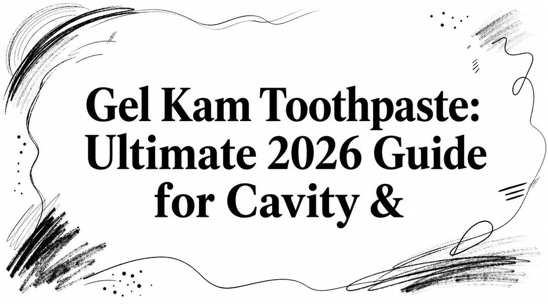 Gel Kam Toothpaste: Ultimate 2026 Guide for Cavity &