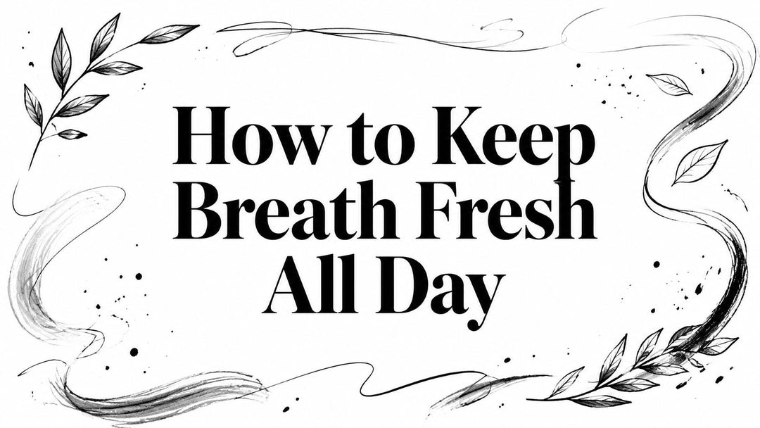 How to Keep Breath Fresh All Day