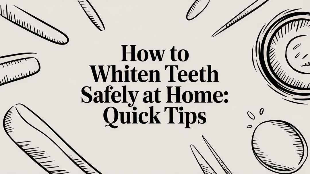 How to Whiten Teeth Safely at Home: Quick Tips