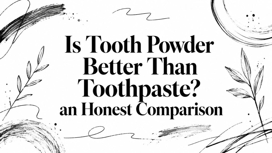 Is Tooth Powder Better Than Toothpaste? an Honest Comparison