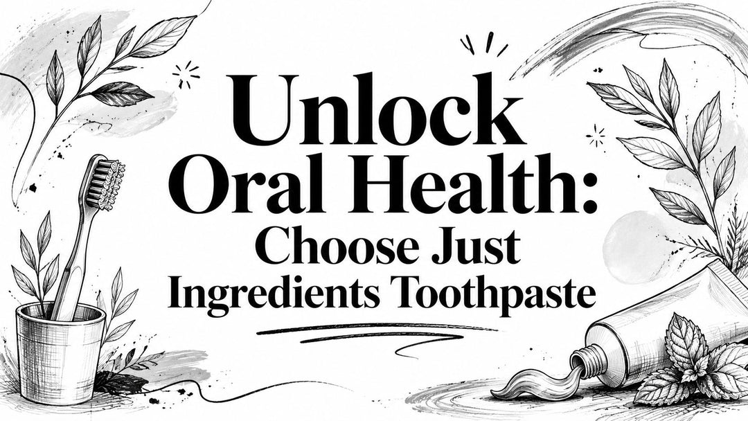 Unlock Oral Health: Choose Just Ingredients Toothpaste