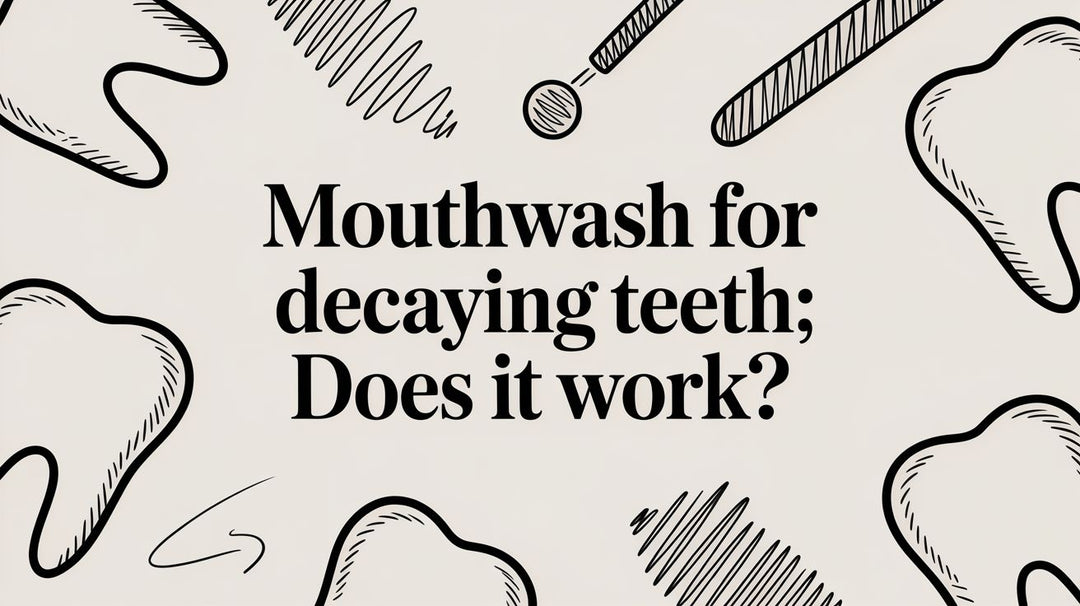 Mouthwash for Decaying Teeth: Does It Work?