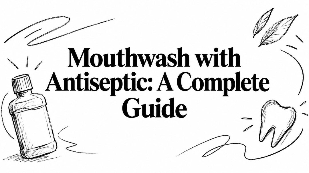 Mouthwash with Antiseptic: A Complete Guide