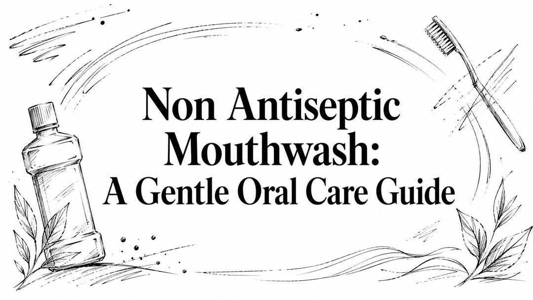 Non Antiseptic Mouthwash: A Gentle Oral Care Guide