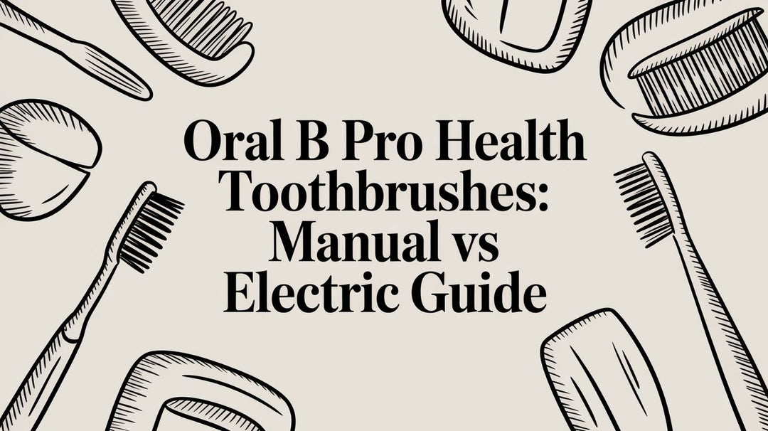 Oral B Pro Health Toothbrushes: Manual vs Electric Guide