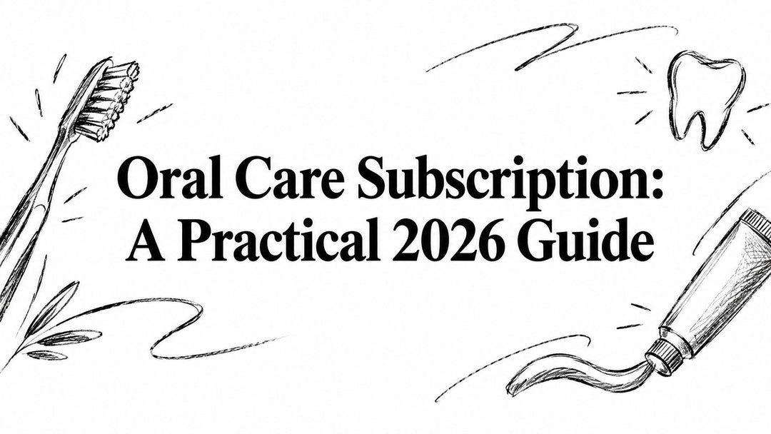 Oral Care Subscription: A Practical 2026 Guide