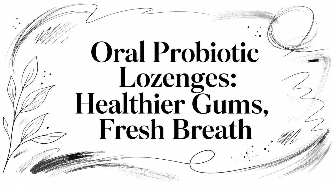Oral Probiotic Lozenges: Healthier Gums, Fresh Breath