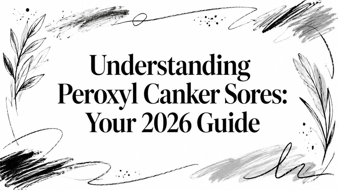 Understanding Peroxyl Canker Sores: Your 2026 Guide