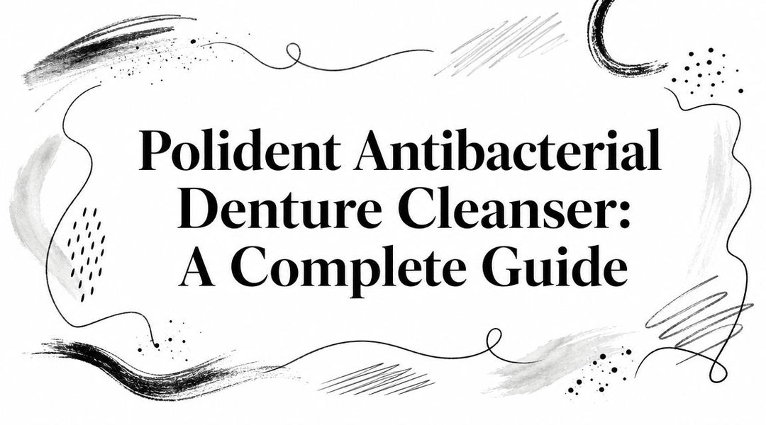 Polident Antibacterial Denture Cleanser: A Complete Guide