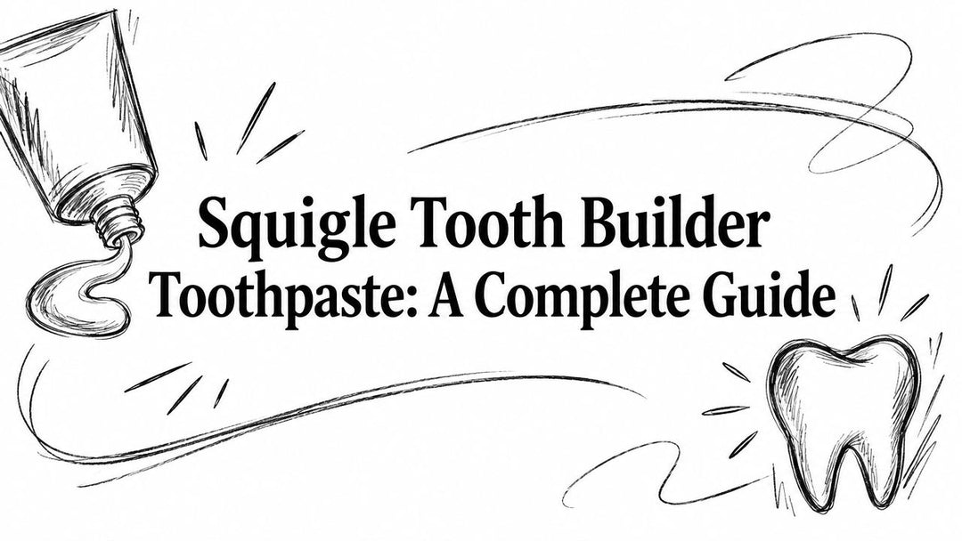 Squigle Tooth Builder Toothpaste: A Complete Guide