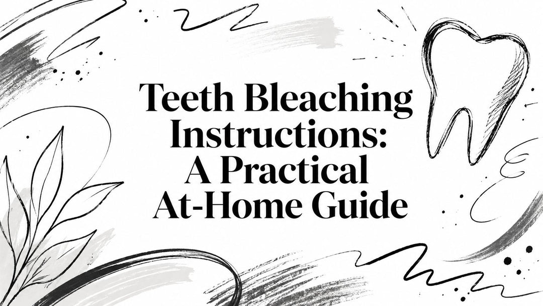 Teeth Bleaching Instructions: A Practical At-Home Guide