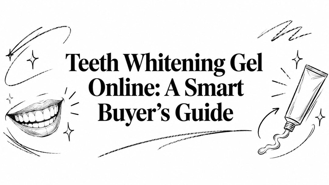 Teeth Whitening Gel Online: A Smart Buyer's Guide