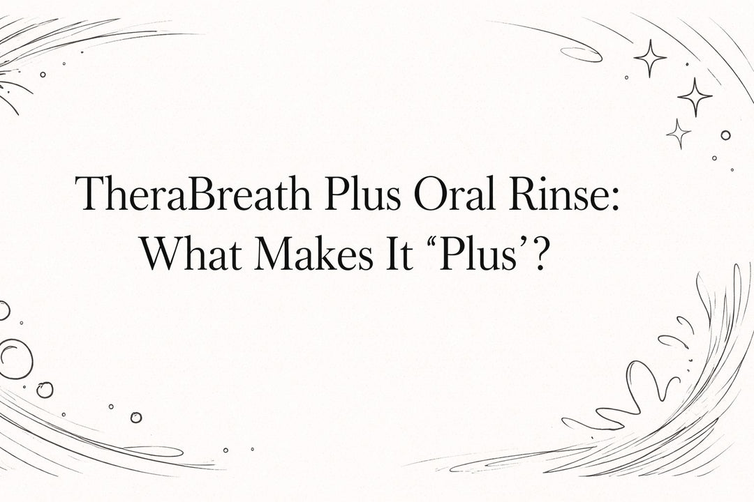 TheraBreath Plus Oral Rinse: What Makes It 'Plus'?