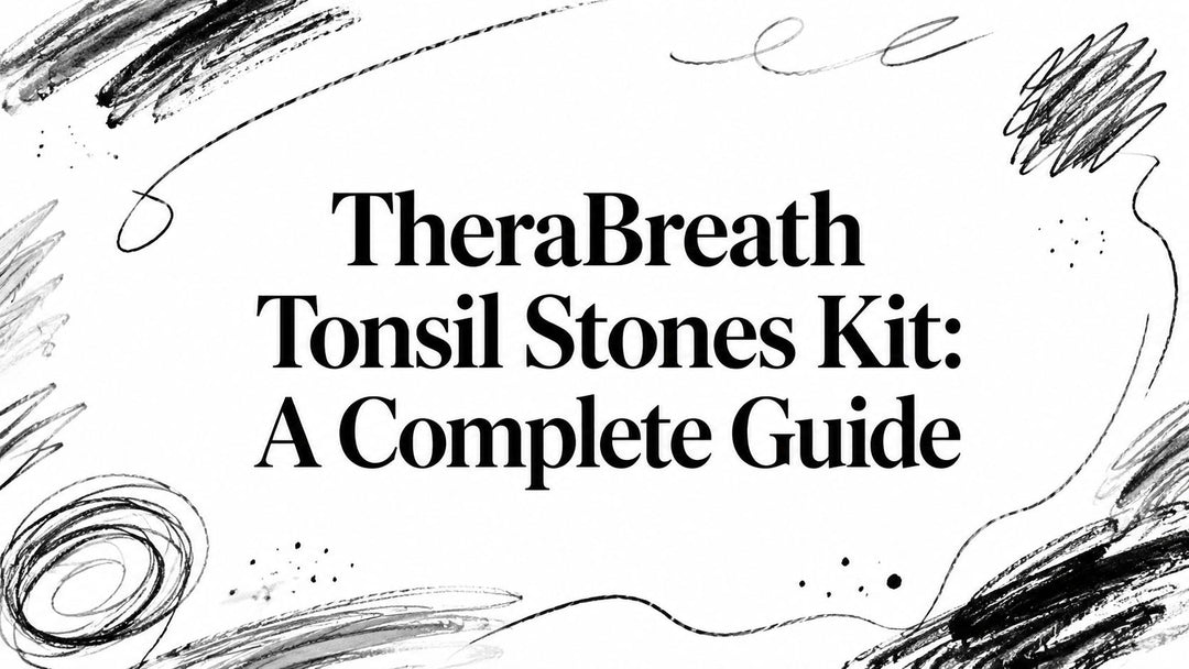TheraBreath Tonsil Stones Kit: A Complete Guide