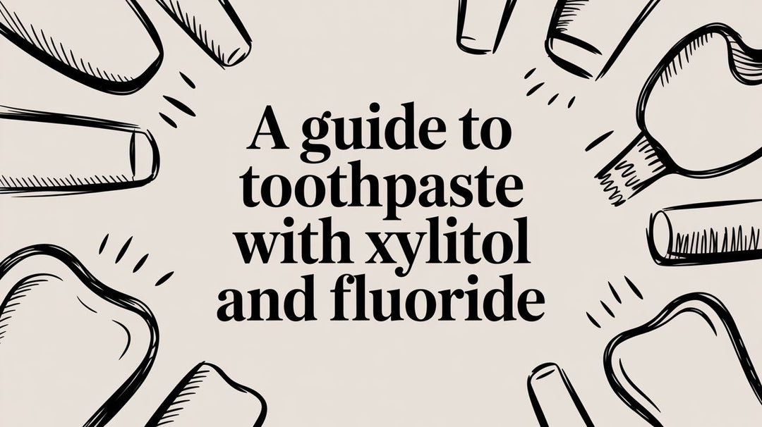 A Guide to Toothpaste with Xylitol and Fluoride