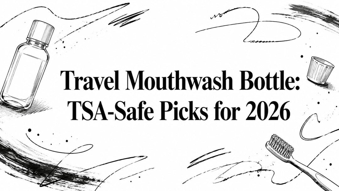 Travel Mouthwash Bottle: TSA-Safe Picks for 2026