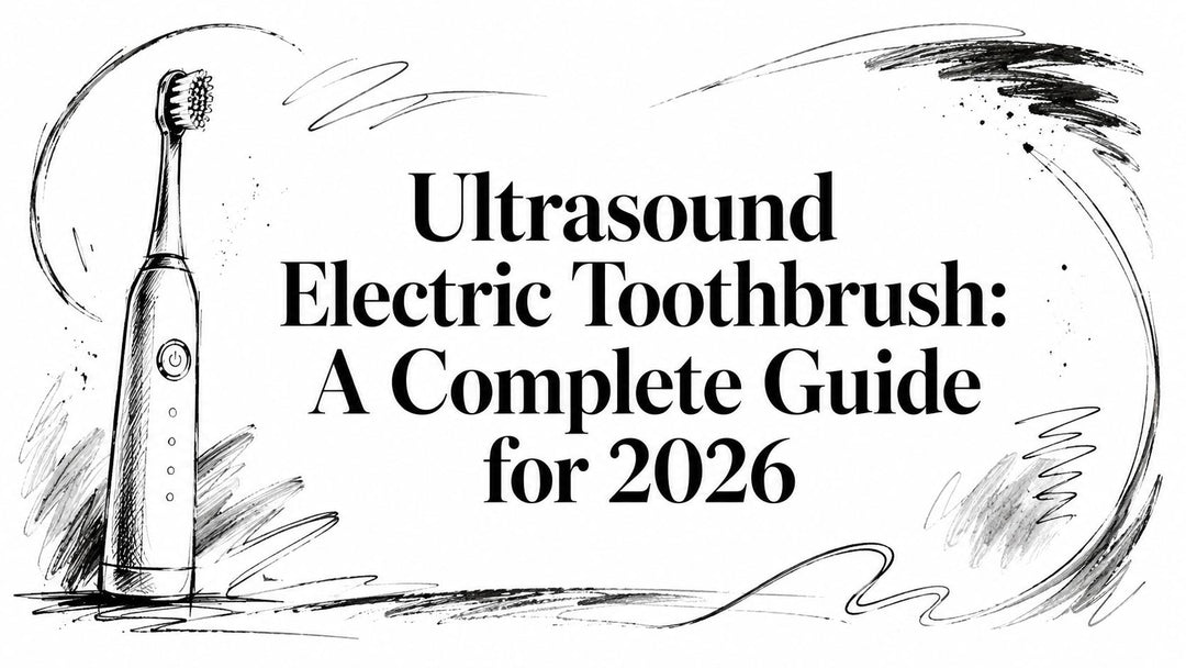Ultrasound Electric Toothbrush: A Complete Guide for 2026