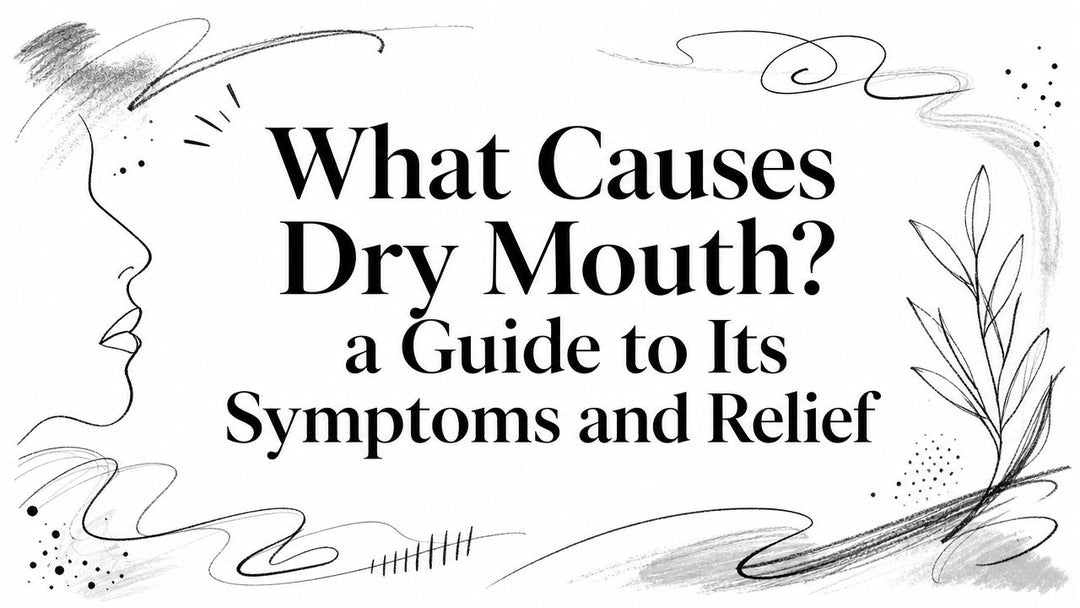 What Causes Dry Mouth? a Guide to Its Symptoms and Relief