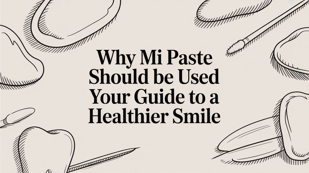 Why MI Paste Should Be Used Your Guide to a Healthier Smile