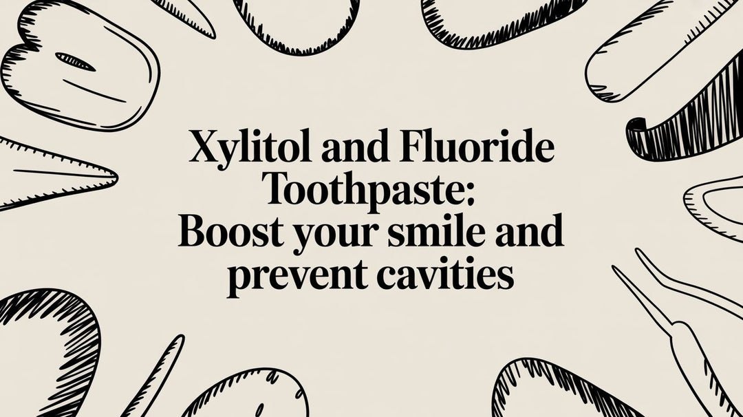 Xylitol and fluoride toothpaste: Boost Your Smile and Prevent Cavities