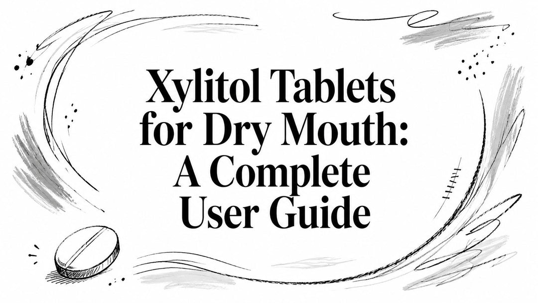 Xylitol Tablets for Dry Mouth: A Complete User Guide