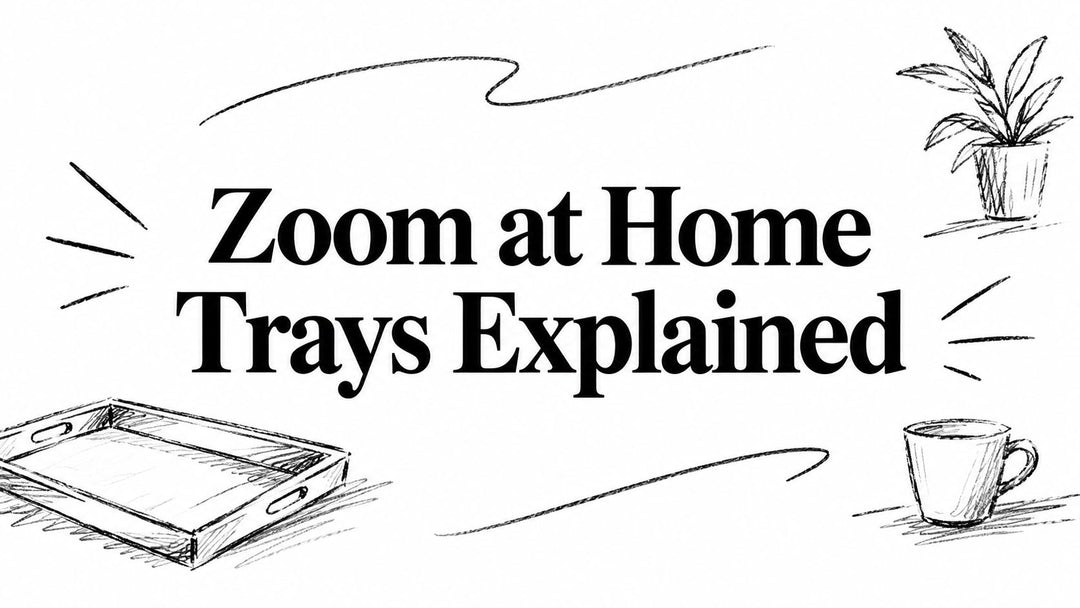 Zoom at Home Trays Explained